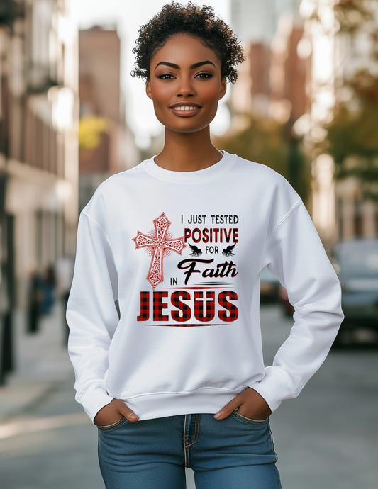 Tested positive for faith sweatshirt